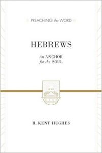 Hebrews by R. Kent Hughes