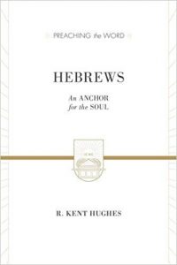 Hebrews by R. Kent Hughes